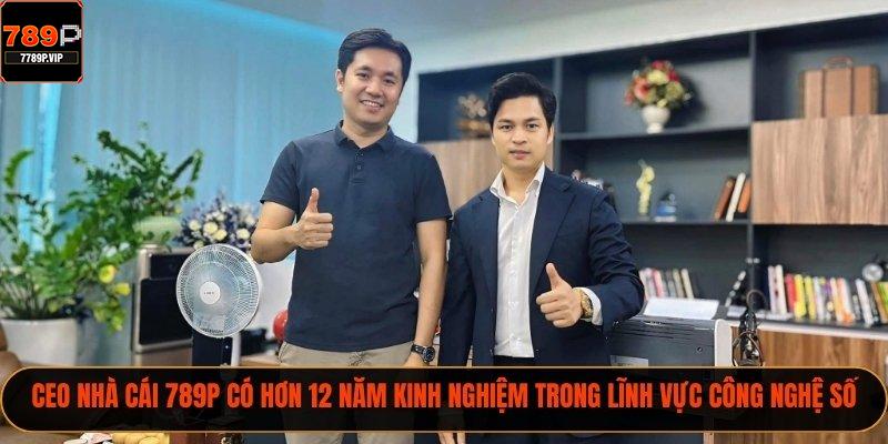 CEO nhà cái 789P có hơn 12 năm kinh nghiệm trong lĩnh vực công nghệ số