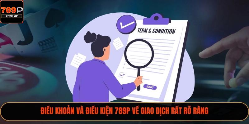 Điều khoản và điều kiện 789P về giao dịch rất rõ ràng