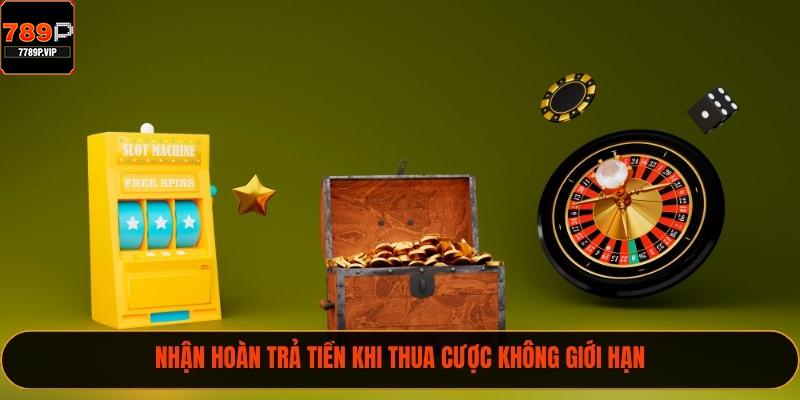Nhận hoàn trả tiền khi thua cược không giới hạn