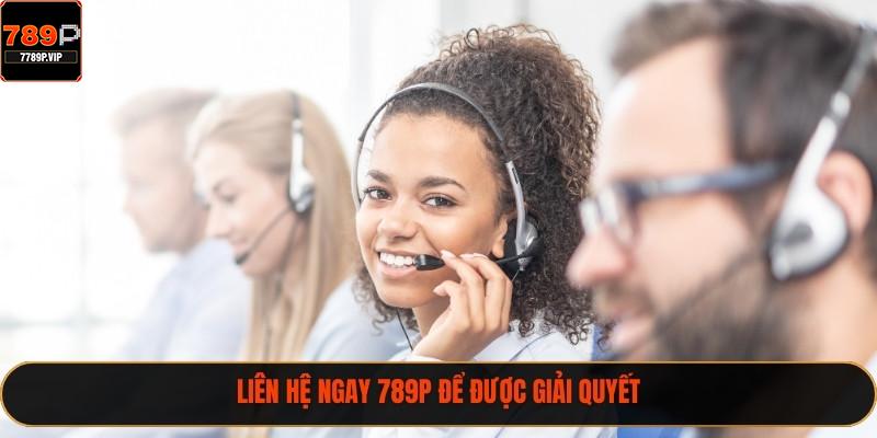 Liên hệ ngay 789P để được giải quyết
