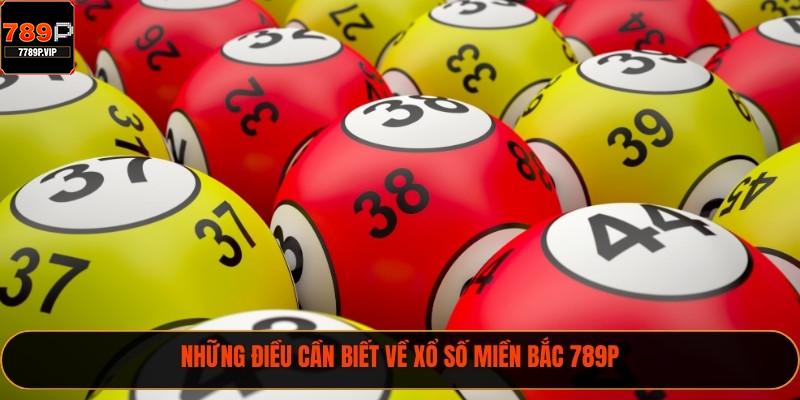 Những điều cần biết về xổ số miền Bắc 789P