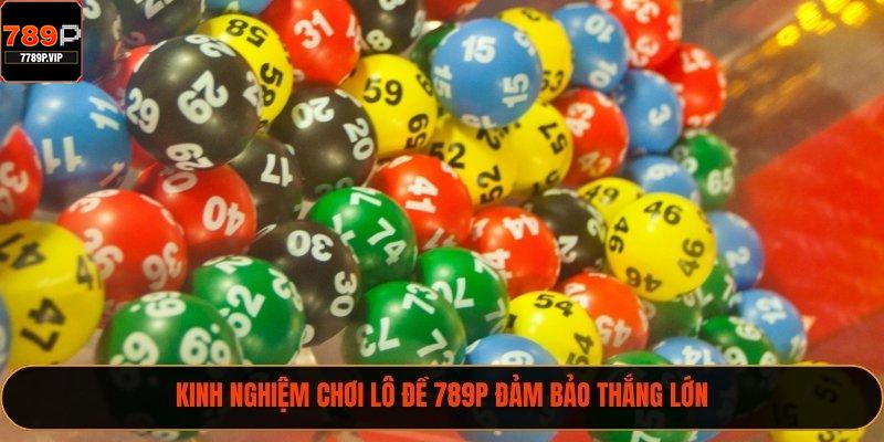 Kinh nghiệm chơi lô đề 789P đảm bảo thắng lớn