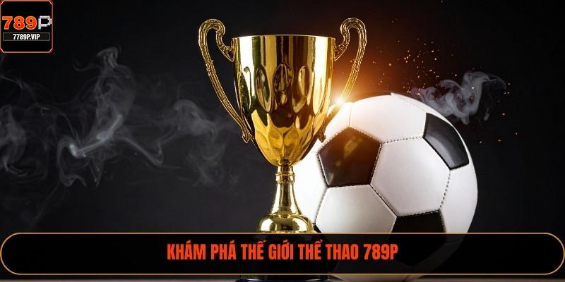 Khám phá thế giới thể thao 789P