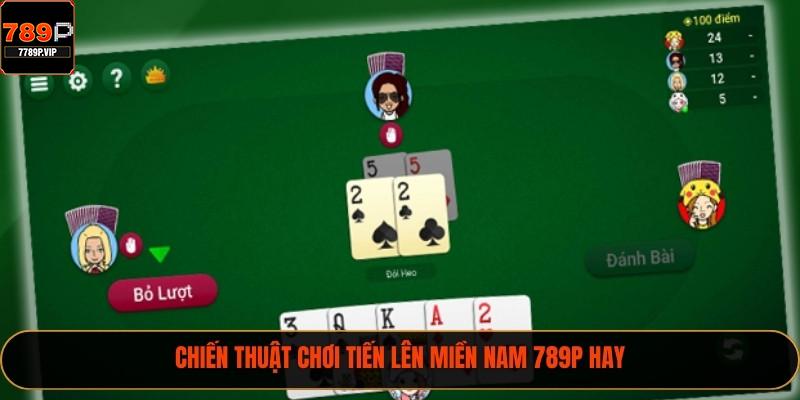 Chiến thuật chơi Tiến lên Miền Nam 789P hay